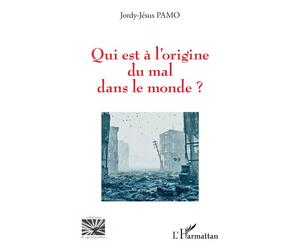 Qui est à l'origine du mal dans le monde ? - Jordy-Jésus Pamo - L'harmattan - broché - Essai