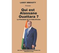 Qui est Alassane Ouattara ?: Le Président de la Côte-d’Ivoire