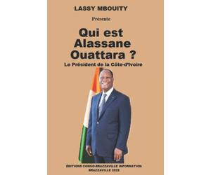 Qui est Alassane Ouattara ?: Le Président de la Côte-d’Ivoire