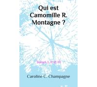 Qui est Camomille R. Montagne ?: Tomes I, II et III