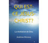 Qui Est-Ce Jésus-Christ?: La Révélation De Dieu