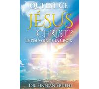 Qui est ce Jésus Christ? Le Pouvoir de la Croix