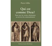 Qui est comme Dieu ? Essai sur les vertus chrétiennes au service du commandement - Pierre Gillet - Sainte-Madeleine - broché - Essai