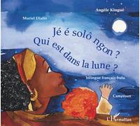 Qui est dans la lune ? Jé é solô ngon ? - À partir de 6 ans - Je e solo ngon ? - Angèle Kingué - L'harmattan - broché - Contes et légendes jeunesse