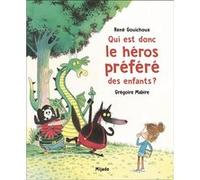 Qui est donc le héros préféré des enfants ? Grégoire Mabire (Illustration), René Gouichoux (Auteur)