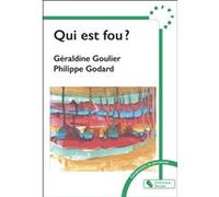 Qui est fou ? Philippe Godard (Auteur), Géraldine Goulier (Auteur)