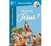 Qui est Jésus ?: Jésus et son Eglise - Culture chrétienne 6e