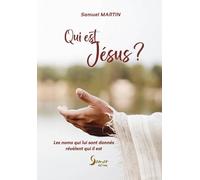 Qui est Jésus ?: Les noms qui lui sont donnés révèlent qui il est