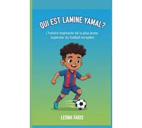 QUI EST LAMINE YAMAL ?: L'histoire inspirante de la plus jeune superstar du football européen