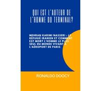 QUI EST L'AUTEUR DE L'HOMME DU TERMINAL?: MEHRAN KARIMI NASSERI : LE RÉFUGIÉ IRANIEN ET COMMENT EST MORT L'HOMME LE PLUS SEUL DU MONDE VIVANT À L'AÉROPORT DE PARIS