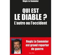 Qui est le diable l'autre ou l'Occident ? Régis Le Sommier (Auteur)