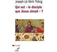 Qui est le disciple que jesus aimait ? LE MINH THONG JOSEPH (Auteur), Luc Devillers (Auteur)