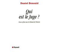 Qui est le Juge: Pour en finir avec le tribunal de l'Histoire