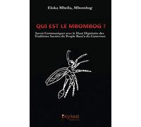 Qui est le Mbombog ?: Savoir communiquer avec le Haut dignitaire des traditions sacrées du peuple Basa’a du Cameroun