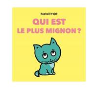 Qui est le plus mignon? - Raphaël Fejtö - Ecole Des Loisirs - cartonné - Album éveil dès la naissance