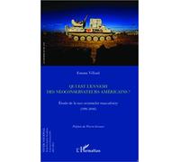 Qui est l'ennemi des néoconservateurs américains ? Etude de la neo-orientalist masculinity (1996-2006) - Emma Villard - L'harmattan - broché - Essai