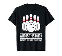 Qui est Mark et Pourquoi Dois-Je Le Frapper ? Funny Bowling T-Shirt
