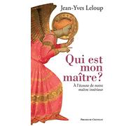 Qui est mon maître ?: A l'écoute de notre maître intérieur