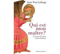 Qui est mon maître ? A l'écoute de notre maître intérieur Jean-Yves Leloup (Auteur)