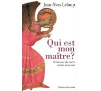 Qui Est Mon Maître ? - A L'écoute Du Maître Intérieur