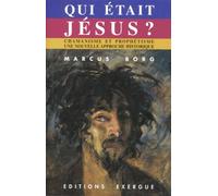 Qui Etait Jesus ? Chamanisme Et Prophétisme : Une Nouvelle Approche Historique