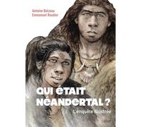 Qui Était Néandertal ? – L'enquête Illustrée – Éditions Belin