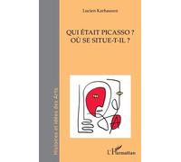 Qui était Picasso ? Où se situe-t-il ? - Pablo Picasso - L'harmattan - broché - Essai