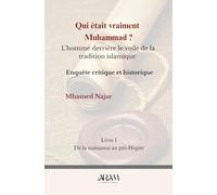 Qui était vraiment Muḥammad ?: L’homme derrière le voile de la tradition islamique -Enquête critique et historique