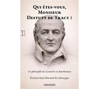 Qui êtes-vous, monsieur Destutt de Tracy ? Un philosophe des Lumières en Bourbonnais - Richard Alain Marsaud De Labouygue - Complicites Eds - broché - Etude