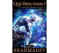 Qui êtes-vous ? Tome III: Le secret qui changera votre vie