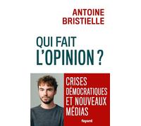 Qui fait l'opinion ?: Crises démocratiques et nouveaux médias