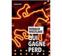 Qui gagne perd Donald Westlake (Auteur), Jean Esch (Traduction)