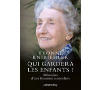 Qui gardera les enfants ? Mémoires d'une féministe iconoclaste - Yvonne Knibiehler - Calmann-Levy - broché - Essai