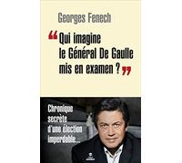 Qui imagine le Général De Gaulle mis en examen ?: Chronique secrète d'une élection impredable