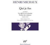Qui je fus/Les Rêves et la Jambe/Fables de origines Henri Michaux (Auteur), Bernard Noël (Préface), Raymond Bellour (Edité par)