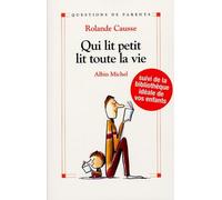 Qui lit petit lit toute sa vie: Comment donner le goût de lire aux enfants de la naissance à l'adolescence