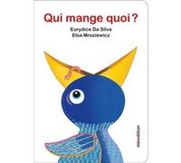 Qui mange quoi ? Eurydice Da Silva (Auteur), Elsa Mroziewicz (Illustration)