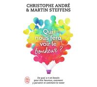 Qui nous fera voir le bonheur ? De quoi a-t-on besoin pour être heureux, comment y parvenir et comment le rester - Martin Steffens - J'ai Lu - Poche - Etude