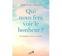 QUI NOUS FERA VOIR LE BONHEUR ?: UN VOYAGE À TRAVERS LA BIBLE