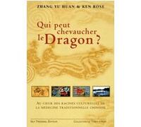 Qui peut chevaucher le dragon ZHANG YU HUAN (Auteur), Ken Rose (Auteur), Eulalie Steens (Traduction)