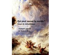 Qui peut sauver la morale ? Essai de métaéthique - François Jaquet - Eliott Eds - broché - Essai