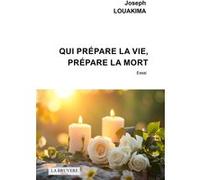 Qui prépare la vie, prépare la mort Joseph Louakima (Auteur)