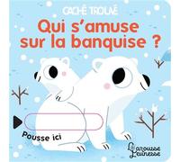 Qui s'amuse sur la banquise ? - Marta Sorte - Larousse - cartonné - Livre-jeu