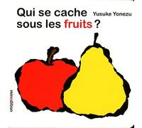 Yusuke Yonezu – Qui se cache sous les fruits ? – Album éveil dès la naissance – Cartonné