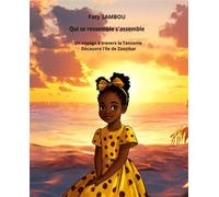 Qui se ressemble s'assemble Un voyage à travers la Tanzanie, découvre l'ile de Zanzibar - Faty Sambou - Le Buntu Village - broché - Contes et légendes jeunesse