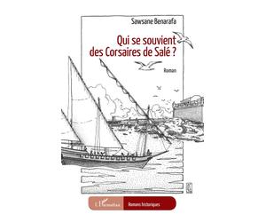 Qui se souvient des Corsaires de Salé ? - Sawsane Benarafa - L'harmattan - broché - Roman