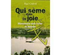 Qui sème dans la joie : Missionaire dans l'enfer du Vietnam, 1952-1976