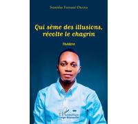 Qui sème des illusions, récolte le chagrin Théâtre - Stanislas Fortuné Okana - L'harmattan - broché - Théâtre