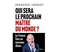 Qui sera le prochain maître du monde ? - La France face au nouveau chaos