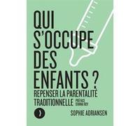 Qui s'occupe des enfants ? - Repenser la parentalité traditi Sophie Adriansen (Auteur)